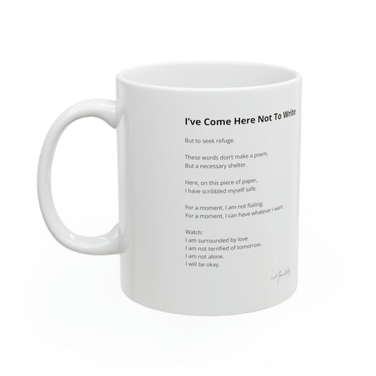 I've Come Here Not To Write - Ceramic Mug 11oz